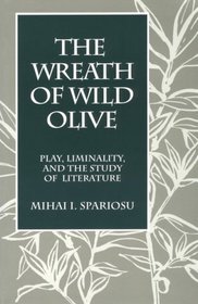 The Wreath of Wild Olive: Play, Liminality, and the Study of Literature (Suny Series, the Margins of Literature)