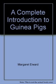 A Complete Introduction to Guinea Pigs