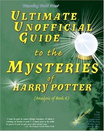 Ultimate Unofficial Guide to the Mysteries of Harry Potter: Analysis of Book 6