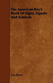 The American Boy's Book Of Signs, Signals And Symbols