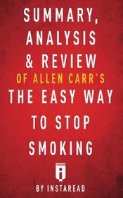 Summary, Analysis & Review of Allen Carr's The Easy Way to Stop Smoking by Insta