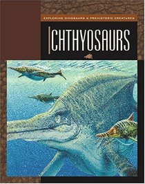 Ichthyosaurs (Exploring Dinosaurs & Prehistoric Creatures)