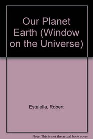 Our Planet Earth (Window on the Universe)