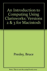 An Introduction to Computing Using Clarisworks: Versions 2 & 3 for Macintosh