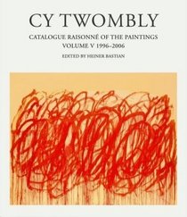 CY Twombly: Catalogue Raisonne of the Paintings 1996-2007