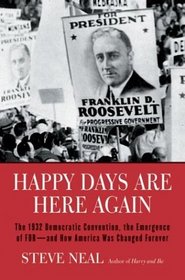 Happy Days Are Here Again : The 1932 Democratic Convention, the Emergence of FDR--and How America Was Changed Forever