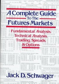 A Complete Guide to the Futures Markets : Fundamental Analysis, Technical Analysis, Trading, Spreads, and Options