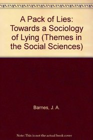 A Pack of Lies : Towards a Sociology of Lying (Themes in the Social Sciences)
