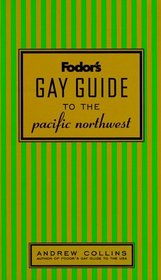 Fodor's Gay Guide to the Pacific Northwest, 1st Edition (Fodor's Gay Guide to the Pacific Northwest)