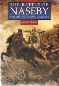 The Battle of Naseby and the Fall of King Charles the First (Illustrated History Paperbacks)