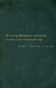 Divining Margaret Laurence: A Study of Her Complete Writings