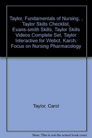Taylor, Fundamentals of Nursing, , Taylor Skills Checklist, Evans-smith Skills, Taylor Skills Videos Complete Set, Taylor Interactive for Webct, Karch: Focus on Nursing Pharmacology
