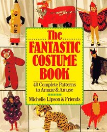 The Fantastic Costume Book: 40 Complete Patterns to Amaze and Amuse
