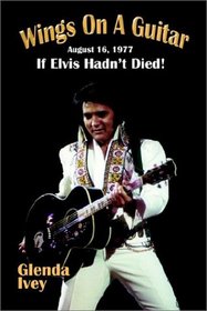 Wings on a Guitar: August 16, 1977: If Elvis Hadn't Died!