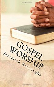 Gospel Worship: The Right Way of Drawing Near to God