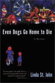 Even Dogs Go Home to Die: A Memoir (Illinois)