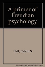 A primer of Freudian psychology