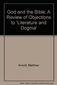 God and the Bible; A Review of Objections to 'Literature and Dogma'