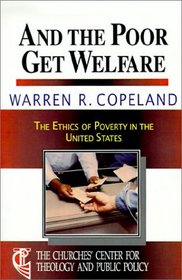 And the Poor Get Welfare: The Ethics of Poverty in the U.S. (Churches Center for Theology and Public Policy)