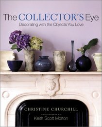 The Collector's Eye : Decorating With the Objects You Love
