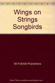 Wings on Strings: Songbirds