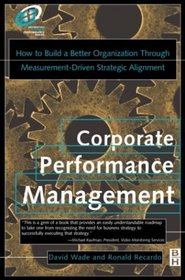 Corporate Performance Management, How to build a better organization through measurement-driven, strategic alignment (Improving Human Performance)