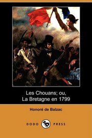 Les Chouans; ou, La Bretagne en 1799 (Dodo Press) (French Edition)