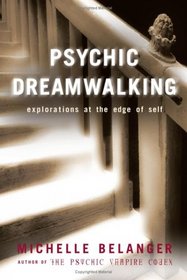 Psychic Dreamwalking: Explorations at the Edge of Self