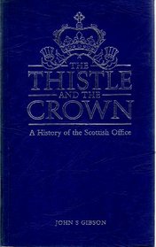 The thistle and the Crown: A history of the Scottish Office