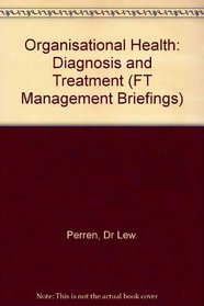 Organisational Health: Diagnosis and Treatment (Financial Times Management Briefings)
