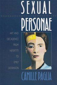 Sexual Personae : Art and Decadence from Nefertiti to Emily Dickinson