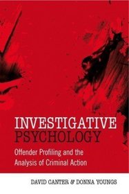 Investigative Psychology: Offender Profiling and the Analysis of Criminal Action