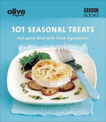101 Seasonal Treats: Feel-Good Food With Fresh Ingredients (Olive Magazine)