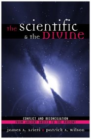 The Scientific & the Divine: Conflict and Reconciliation from Ancient Greece to the Present