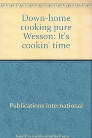 Down-home Cooking Pure Wesson: It's Cookin' Time