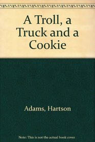 A Troll, a Truck and a Cookie