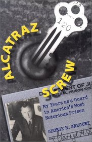 Alcatraz Screw : My Years As a Guard in America's Most Notorious Prison