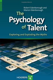 The Psychology of Talent: Exploring and Exploding the Myths