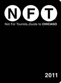 NOT FOR TOURISTS GUIDE TO CHICAGO 2011 (Not for Tourists Guidebook)