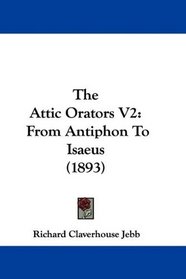 The Attic Orators V2: From Antiphon To Isaeus (1893)