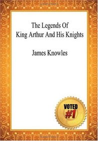 The Legends Of King Arthur And His Knights - James Knowles