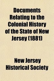 Documents Relating to the Colonial History of the State of New Jersey (1881)