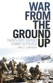 War From the Ground Up: Twenty-First Century Combat as Politics (Columbia/Hurst)