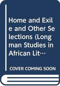 Home and Exile and Other Selections (Longman Studies in African Literature)