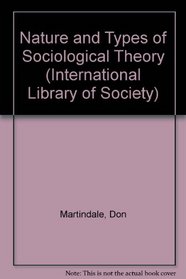 Nature and Types of Sociological Theory (International Library of Society)