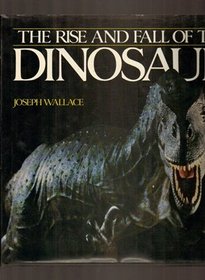 The Rise and Fall of the Dinosaur