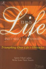 This is Life and I Need More Answers (Triumping Over Life's Obstacles)