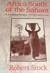 Africa South of the Sahara: A Geographical Interpretation
