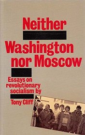 Neither Washington Nor Moscow: Essays on Revolutionary Socialism