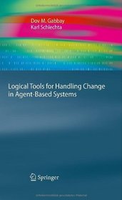 Logical Tools for Handling Change in Agent-Based Systems (Cognitive Technologies)